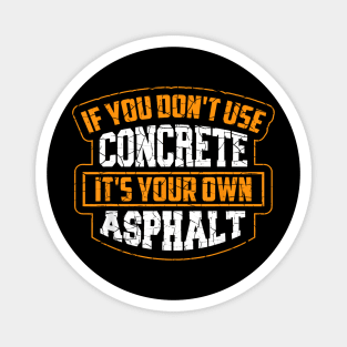 Cute If You Don'T Use Concrete It'S Your Own Asphalt Magnet